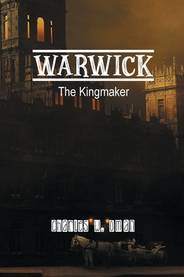 Warwick: The Kingmaker - Oman, Charles