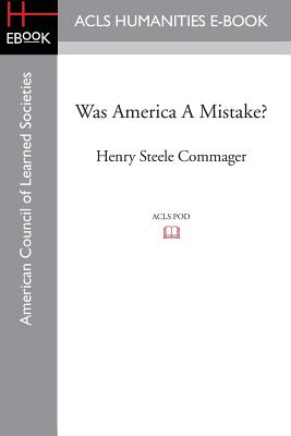 Was America A Mistake? - Commager, Henry Steele (Editor), and Giordanetti, Elmo (Editor)