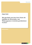 Was Geschieht Mit Dem Euro? Kann Die Stabilitat Der Wirtschafts- Und Wahrungsunion Weiterhin Gewahrleistet Werden?