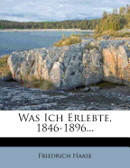 Was Ich Erlebte, 1846-1896... - Haase, Friedrich