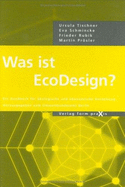 Was Ist EcoDesign?: Ein Handbuch Fa1/4r Akologische Und Akonomische Gestaltung - Tischner, U, and Schmincke, E, and Rubik, F