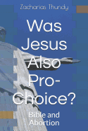 Was Jesus Also Pro-Choice?: Bible and Abortion