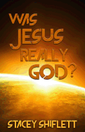 Was Jesus Really God?: The Doctrine of the Deity of Jesus Christ