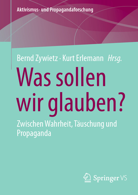 Was sollen wir glauben?: Zwischen Wahrheit, T?uschung und Propaganda - Zywietz, Bernd (Editor), and Erlemann, Kurt (Editor)