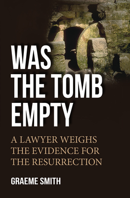 Was the Tomb Empty?: A Lawyer Weighs the Evidence for the Resurrection - Smith, Graeme