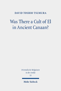 Was There a Cult of El in Ancient Canaan?: Essays on Ugaritic Religion and Language