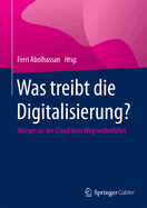 Was Treibt Die Digitalisierung?: Warum an Der Cloud Kein Weg Vorbeifhrt