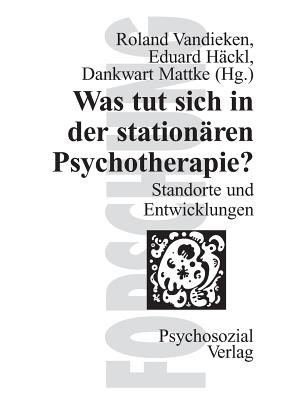 Was Tut Sich in Der Stationaren Psychotherapie? - Vandieken, Roland (Editor), and H?ckl, Eduard (Editor), and Mattke, Dankwart (Editor)