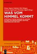 Was Vom Himmel Kommt: Stoffanalytische Zugnge Zu Antiken Mythen Aus Mesopotamien, gypten, Griechenland Und ROM