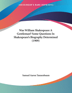 Was William Shakespeare a Gentleman? Some Questions in Shakespeare's Biography Determined (1909)