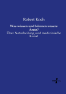 Was wissen und knnen unsere rzte?: ber Naturheilung und medizinische Kunst