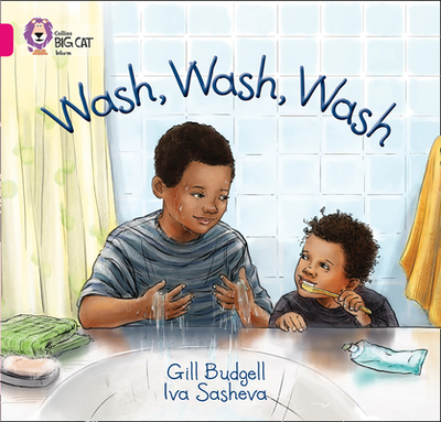 Wash, Wash, Wash: Band 01a/Pink a - Budgell, Gill, and Moon, Cliff (Series edited by), and Collins Big Cat (Prepared for publication by)