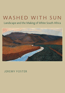 Washed with Sun: Landscape and the Making of White South Africa