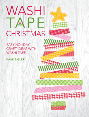 Washi Tape Christmas: Easy Holiday Craft Ideas with Washi Tape - Bigler, Kami