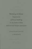 Washing in Water: Trajectories of Ritual Bathing in the Hebrew Bible and Second Temple Literature