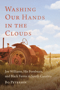 Washing Our Hands in the Clouds: Joe Williams, His Forebears, and Black Farms in South Carolina