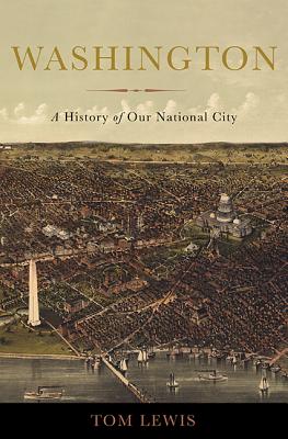 Washington: A History of Our National City - Lewis, Tom