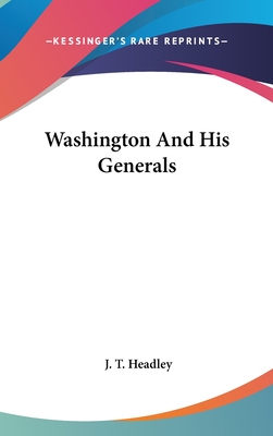 Washington and His Generals - Headley, Joel Tyler