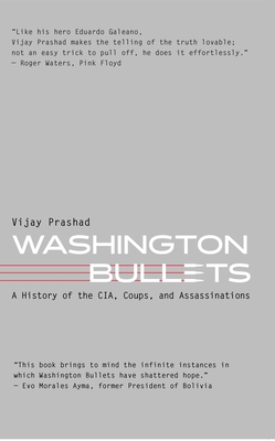 Washington Bullets: A History of the Cia, Coups, and Assassinations - Prashad, Vijay