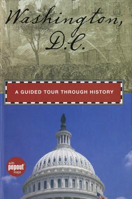 Washington, D.C.: A Guided Tour Through History - Minetor, Randi, and Minetor, Nic (Photographer)