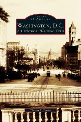 Washington, D.C.: A Historic Walking Tour - Carrier, Thomas J