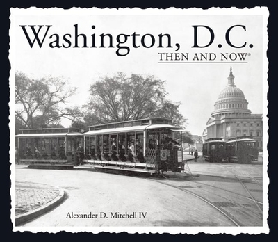 Washington, D.C. Then and Now (Compact) - Mitchell IV, Alexander D