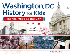 Washington, DC, History for Kids: The Making of a Capital City, with 21 Activities Volume 58