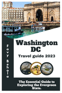 Washington, DC Travel Guide 2023.: The Essential Guide to Exploring the Evergreen State.