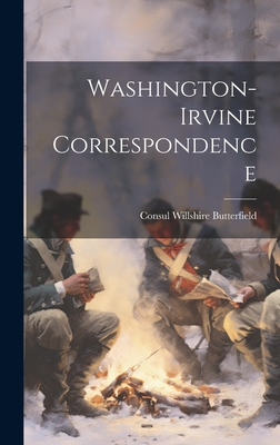 Washington-Irvine Correspondence - Butterfield, Consul Willshire