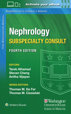 Washington Manual Nephrology Subspecialty Consult - Alhamad, Tarek, Dr., MD, and Cheng, Steven, Dr., MD, and Vijayan, Anitha, Dr., MD