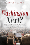 Washington Next?: Disputed Monuments, Honorees, and Symbols on Campus