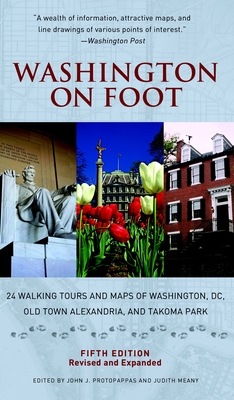 Washington on Foot, Fifth Edition: 24 Walking Tours and Maps of Washington, DC, Old Town Alexandria, and Takoma Park - Protopappas, John J (Editor), and Meany, Judith (Editor)