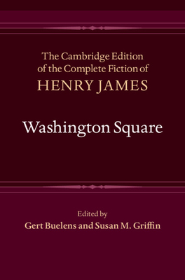 Washington Square - James, Henry, and Buelens, Gert (Editor), and Griffin, Susan M. (Editor)