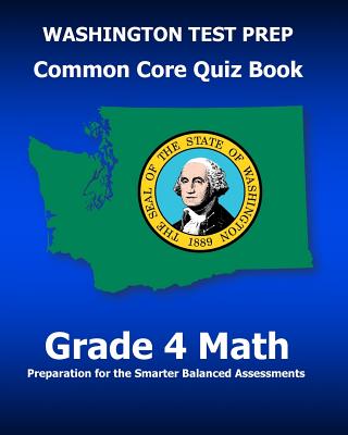 WASHINGTON TEST PREP Common Core Quiz Book Grade 4 Math: Preparation for the Smarter Balanced Assessments - Test Master Press Washington