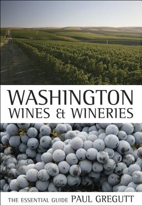 Washington Wines and Wineries: The Essential Guide - Gregutt, Paul