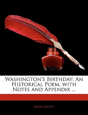 Washington's Birthday: An Historical Poem, with Notes and Appendix - Lovett, John