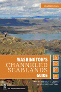 Washington's Channeled Scablands Guide: Explore and Recreate Along the Ice Age Floods National Geologic Trail - Soennichsen, John
