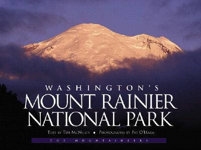 Washington's Mount Rainier National Park: A Centennial Celebration - McNulty, Tim, and O'Hara, Pat (Photographer)