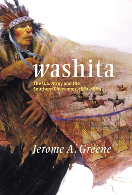 Washita: The U.S. Army and the Southern Cheyennes, 1867-1869 - Greene, Jerome a