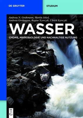 Wasser: Chemie, Mikrobiologie Und Nachhaltige Nutzung - Grohmann, Andreas Nikolaos, and Jekel, Martin, and Szewzyk, Ulrich