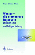 Wasser Die Elementare Ressource: Leitlinien Einer Nachhaltigen Nutzung