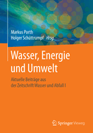 Wasser, Energie Und Umwelt: Aktuelle Beitrge Aus Der Zeitschrift Wasser Und Abfall I