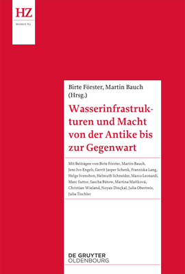 Wasserinfrastrukturen Und Macht Von Der Antike Bis Zur Gegenwart - Frster, Birte (Editor), and Bauch, Martin (Editor)