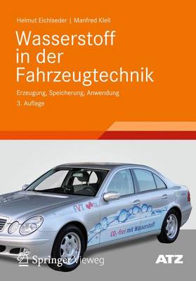 Wasserstoff in Der Fahrzeugtechnik: Erzeugung, Speicherung, Anwendung - Eichlseder, Helmut, and Klell, Manfred