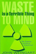 Waste Is a Terrible Thing to Mind: Risk, Radiation, and Distrust of Government