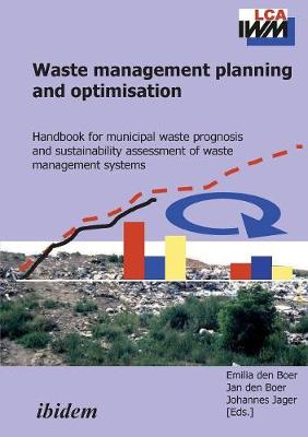 Waste management planning and optimisation. Handbook for municipal waste prognosis and sustainability assessment of waste management systems - Den Boer, Emilia (Editor), and Boer, Jan Den (Editor), and Jager, Johannes (Editor)