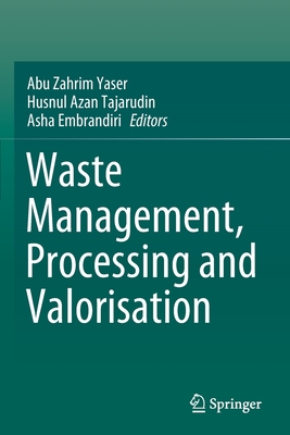 Waste Management, Processing and Valorisation - Yaser, Abu Zahrim (Editor), and Tajarudin, Husnul Azan (Editor), and Embrandiri, Asha (Editor)