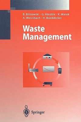 Waste Management - Bilitewski, Bernd, and Weissbach, A. (Translated by), and Boeddicker, H. (Translated by), and Hardtle, Georg, and Marek, Klaus
