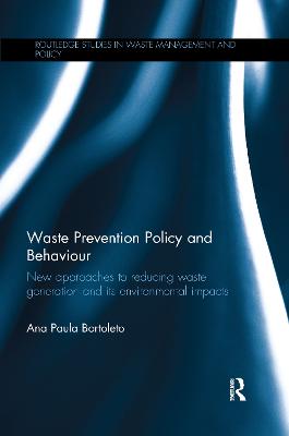 Waste Prevention Policy and Behaviour: New Approaches to Reducing Waste Generation and its Environmental Impacts - Bortoleto, Ana Paula