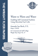 Waste to Watts and Water: Enabling Self-Contained Facilities Using Microbial Fuel Cells: Wright Flyer Paper No. 37